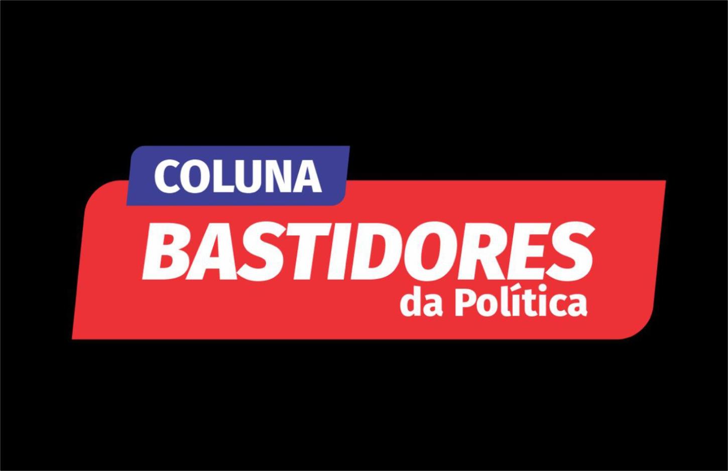 BASTIDORES | Coluna Política