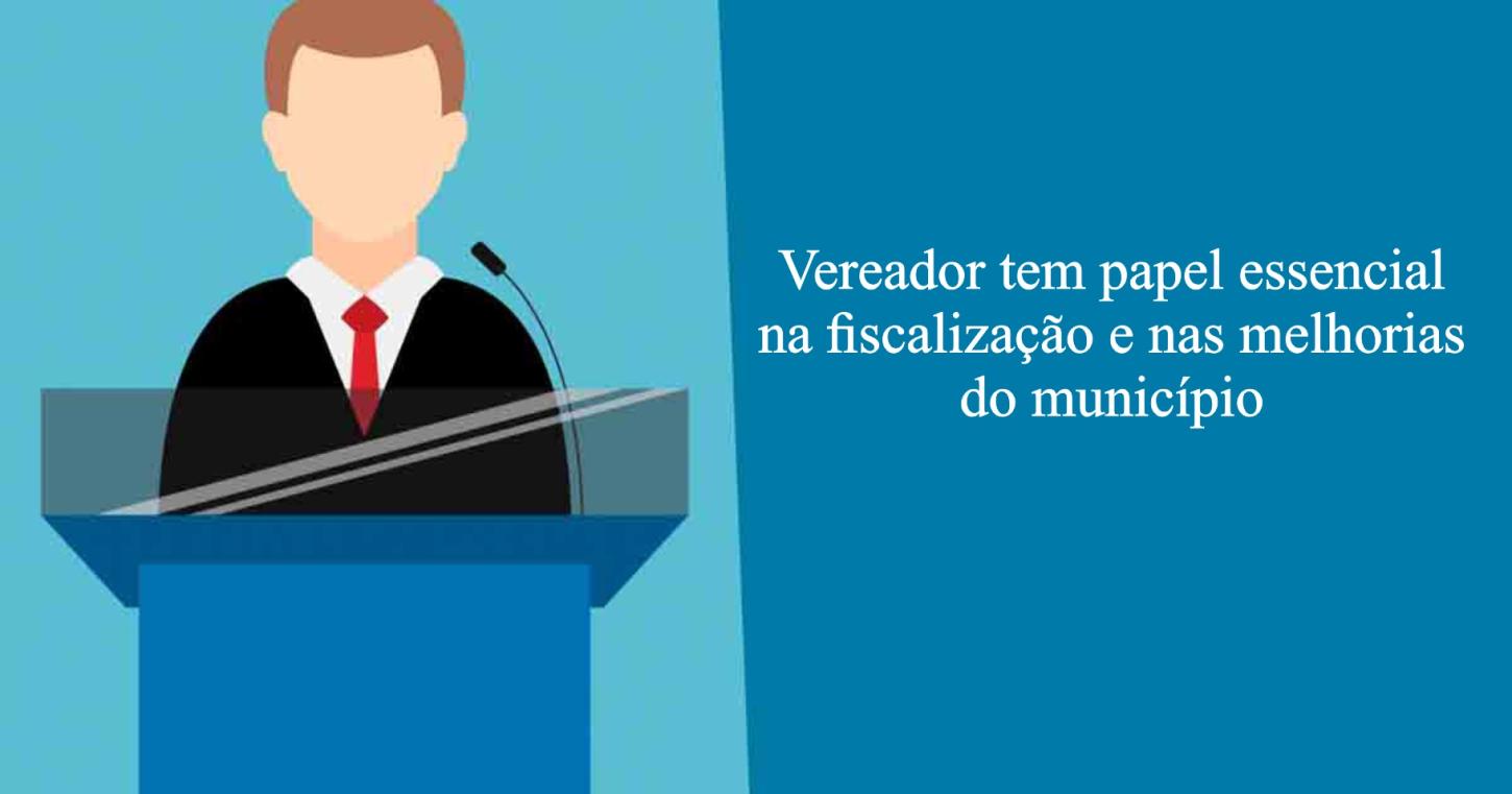 Vereador tem papel essencial na fiscalização e nas melhorias do município