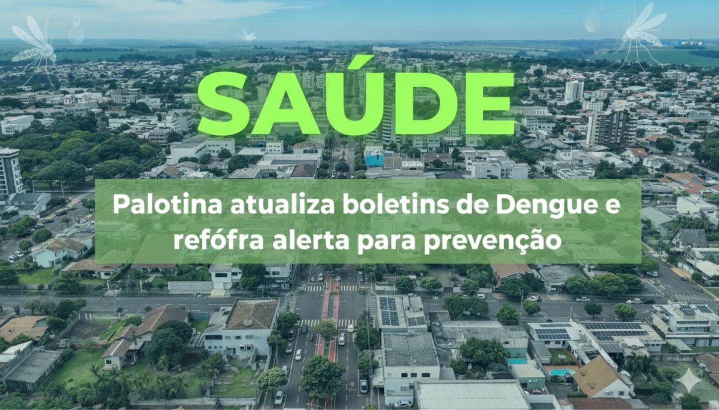 Palotina atualiza boletins de Dengue e Chikungunya e reforça alerta para prevenção