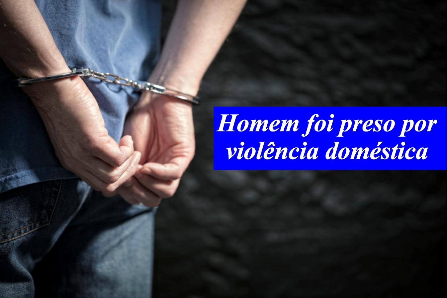 Homem foi preso pela PM por violência doméstica 