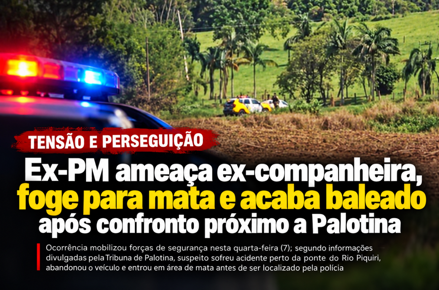 Ex-PM ameaça ex-companheira, foge para mata e acaba baleado após confronto próximo a Palotina