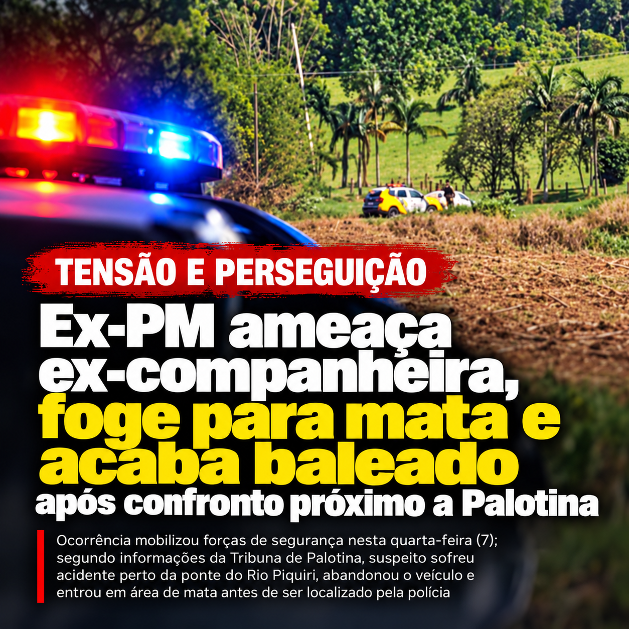 Viatura policial durante a mobilização das forças de segurança que terminou com a captura de um ex-PM nesta quarta-feira (7), na região próxima a Palotina