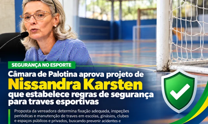 Câmara de Palotina aprova projeto de Nissandra Karsten que estabelece regras de segurança para traves esportivas