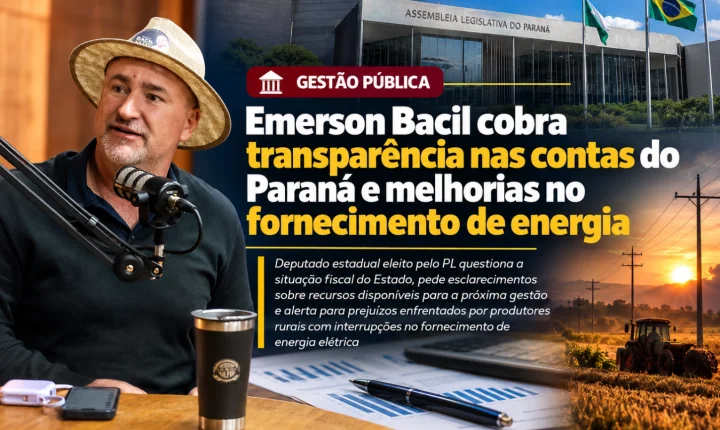 Emerson Bacil cobra transparência nas contas do Paraná e melhorias no fornecimento de energia