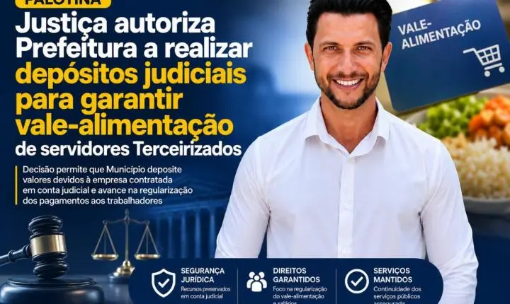 Justiça autoriza Prefeitura a realizar depósitos judiciais para garantir vale-alimentação de servidores Terceirizados