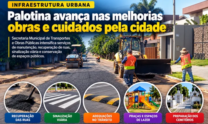 Palotina avança nas melhorias obras e cuidados pela cidade
